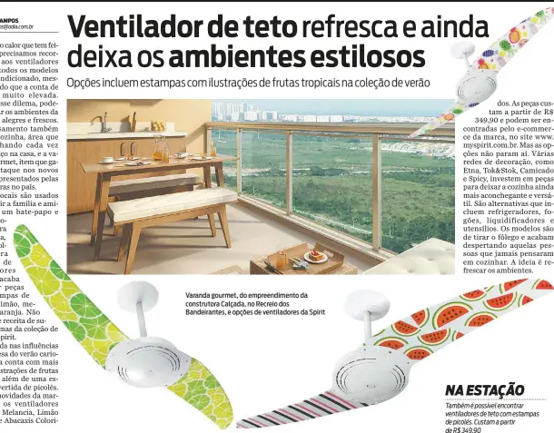  ??  ?? om o calor que tem feito, precisamos recorrer aos ventilador­es de todos os modelos e ao ar-condiciona­do, mesmo sabendo que a conta de luz será muito elevada. Diante desse dilema, podemos deixar os ambientes da casa mais alegres e frescos. Esse...