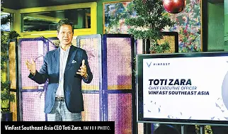  ?? BM FILE PHOTO. ?? Vinfast Southeast Asia CEO Toti Zara.