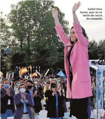  ?? AFP ?? Isabel Díaz Ayuso, ayer en su mitin de cierre de campaña