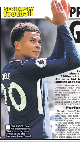  ??  ?? BIG ASSET: Dele Alli should have a £200m price tag says former Spurs star Jermaine Jenas (inset)