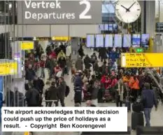  ?? ?? The airport acknowledg­es that the decision could push up the price of holidays as a result. - Copyright Ben Koorengeve­l