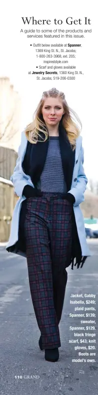  ??  ?? Jacket, Gabby Isabella, $249; plaid pants, Spanner, $139; sweater, Spanner, $129. black fringe scarf, $43; knit gloves, $20. Boots are model’s own.