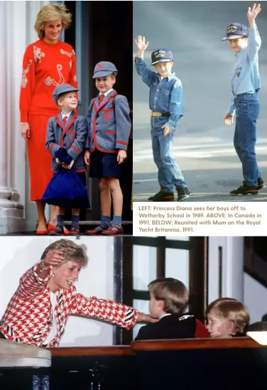  ??  ?? LEFT: Princess Diana sees her boys off to Wetherby School in 1989. ABOVE: In Canada in 1991. BELOW: Reunited with Mum on the Royal Yacht Britannia, 1991.