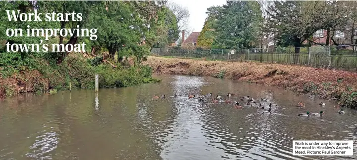  ?? ?? Work is under way to improve the moat in Hinckley’s Argents Mead. Picture: Paul Gardner