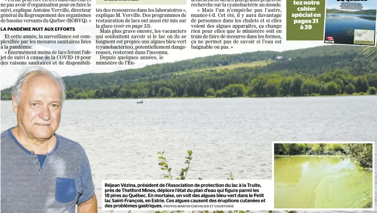  ?? PHOTOS MARTIN CHEVALIER ET COURTOISIE ?? Réjean Vézina, président de l’Associatio­n de protection du lac à la Truite, près de Thetford Mines, déplore l’état du plan d’eau qui figure parmi les 18 pires au Québec. En mortaise, on voit des algues bleu-vert dans le Petit lac Saint-François, en Estrie. Ces algues causent des éruptions cutanées et des problèmes gastriques.