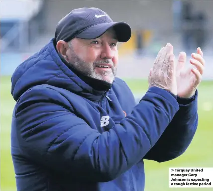 ?? Dave Crawford/PPAUK ?? Torquay United manager Gary Johnson is expecting a tough festive period