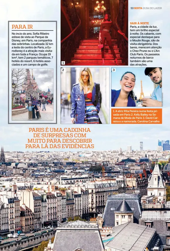  ??  ?? 1. A atriz Rita Pereira numa festa privada em Paris 2. Kelly Bailey na Semana de Moda de Paris 3. David Carreira e a namorada, Carolina Carvalho