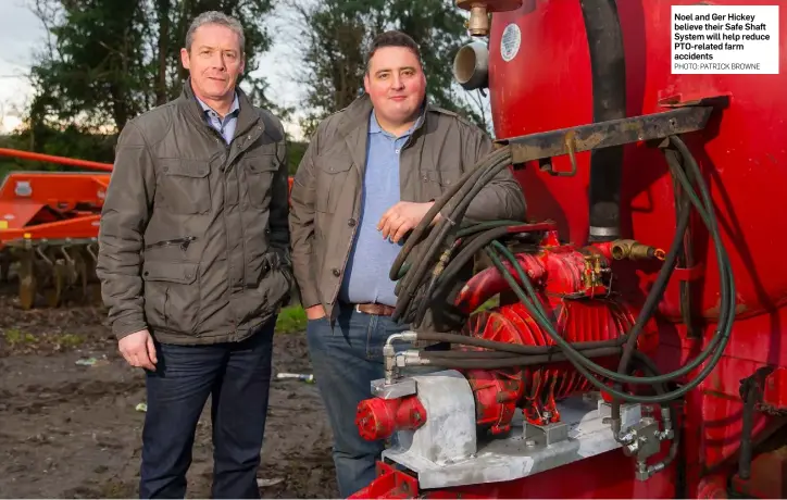  ?? PHOTO: PATRICK BROWNE ?? Noel and Ger Hickey believe their Safe Shaft System will help reduce PTO-related farm accidents