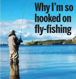  ??  ?? Cast away your woes: A keen angler fly-fishing in Scotland