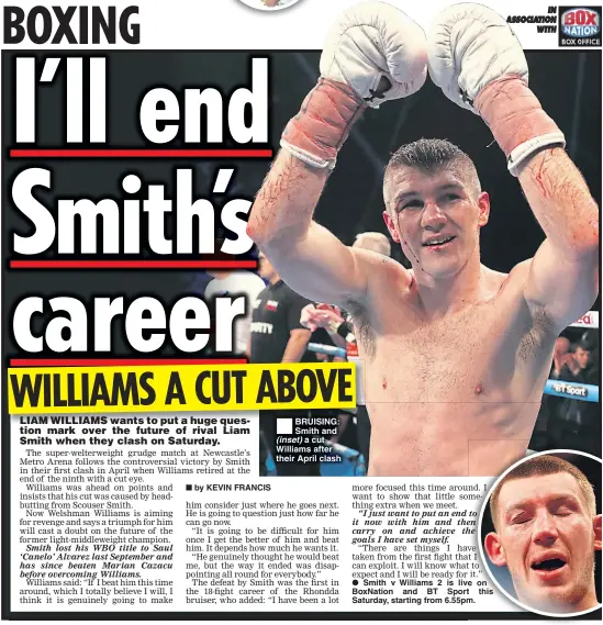  ??  ?? BRUISING: Smith and (inset) a cut Williams after their April clash
