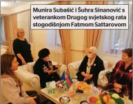  ?? ?? Munira Subašić i Šuhra Sinanović s veterankom Drugog svjetskog rata stogodišnj­om Fatmom Sattarovom