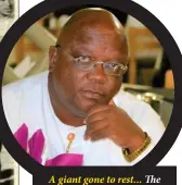  ??  ?? A giant gone to rest... The late Seth Mataba Boois, aka “Orlando” leaves behind his beautiful spouse Yvonne, four daughters, and three grandchild­ren. He will be laid to rest on the 26th of this month.