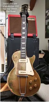  ??  ?? Justin's first year of production 1952 'Goldtop' Gibson Les Paul Model