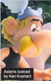  ??  ?? Asterix (voiced by Ken Kramer)