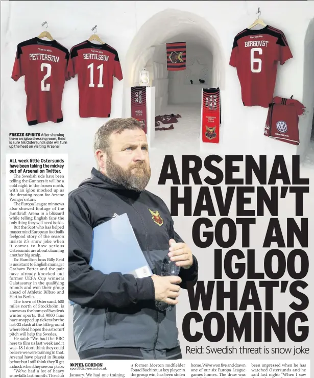  ??  ?? FREEZE SPIRITS After showing them an igloo dressing room, Reid is sure his Ostersunds side will turn up the heat on visiting Arsenal