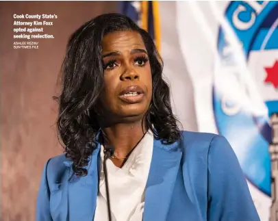  ?? ASHLEE REZIN/ SUN-TIMES FILE ?? Cook County State’s Attorney Kim Foxx opted against seeking reelection.