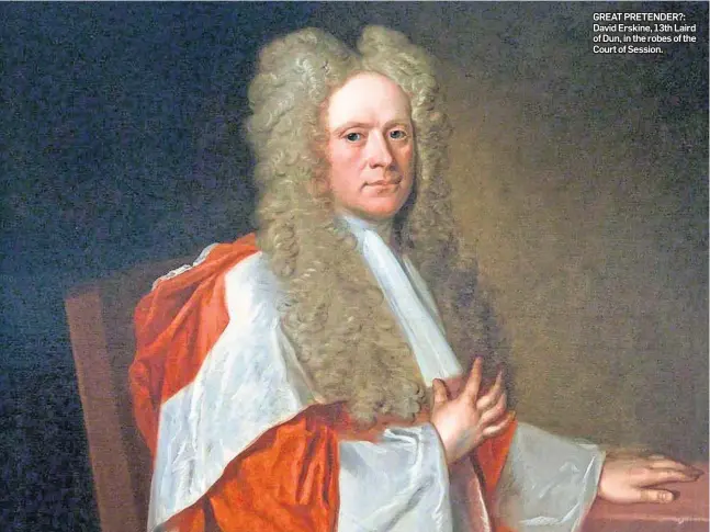  ??  ?? GREAT PRETENDER?: David Erskine, 13th Laird of Dun, in the robes of the Court of Session.