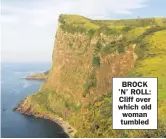  ??  ?? BROCK ’ N’ ROLL: Cliff over which old woman tumbled