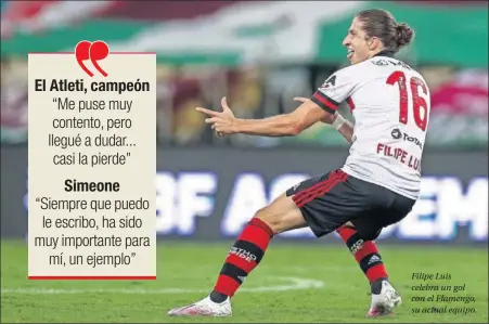  ??  ?? Filipe Luis celebra un gol con el Flamengo, su actual equipo.