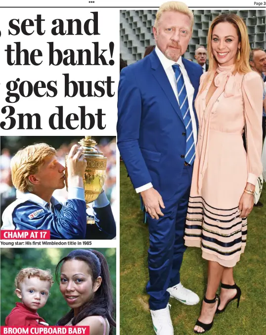  ??  ?? CHAMP AT 17 Young star: His first Wimbledon title in 1985 BROOM CUPBOARD BABY Affair: Angela Ermakova with daughter Anna A man of means: Boris Becker with his second wife Lilly