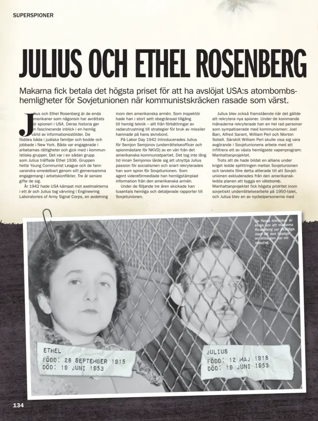  ??  ?? ETHEL
FÖDD: 28 SEPTEMBER 1915 DÖD: 19 JUNI 1953 De flesta historiker är eniga om att makarna Rosenberg var skyldiga, men att den hastiga avrättning­en var ett misstag. JULIUS
FÖDD: 12 MAJ 1918 DÖD: 19 JUNI 1953