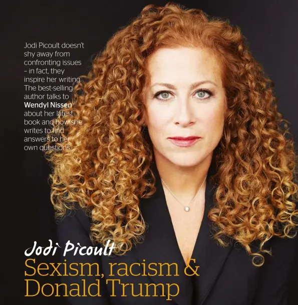  ??  ?? Jodi Picoult Jodi Picoult doesn’t shy away from confrontin­g issues – in fact, they inspire her writing. The best-selling author talks to Wendyl Nissen about her latest book and how she writes to find answers to her own questions.