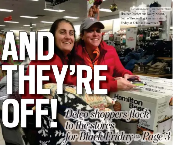  ?? KATHLEEN E. CAREY — DIGITAL FIRST MEDIA ?? Heather Discher and Kathy Nelson, both of Broomall, got an early start Friday at Kohl’s in Havertown.