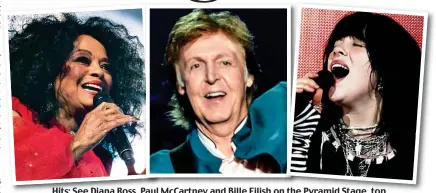  ?? ?? Hits: See Diana RossRoss, PaulMPaulM­cCartney and Bille Eilish on n the Pyramid Stage Stage, top