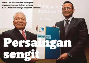  ??  ?? ABDULLAH (kiri) bersama Azmir pada pelancaran Laporan Industri pertama
MAVCOM dikenali sebagai Waypoint, semalam.