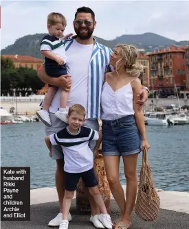  ??  ?? Kate with husband Rikki Payne and children Archie and Elliot