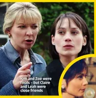  ??  ?? Kim and Zoe were rivals – but Claire and Leah were close friends