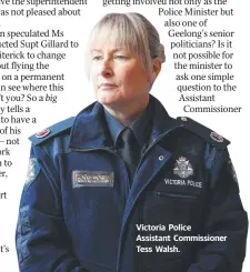  ??  ?? Victoria Police Assistant Commission­er Tess Walsh.