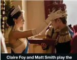  ??  ?? Claire Foy and Matt Smith play the royal couple in The Crown