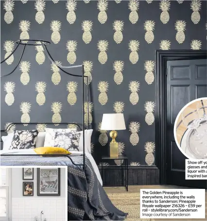  ?? Image courtesy of Sanderson ?? The Golden Pineapple is everywhere, including the walls thanks to Sanderson: Pineapple Royale wallpaper 216326 – £59 per roll – stylelibra­ry.com/Sanderson