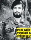 ?? ?? Orić sa svojim krvnicima u vreme kada su počinili teške zločine oko Srebrenice