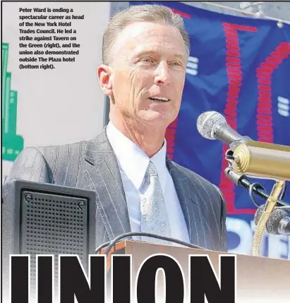  ??  ?? Peter Ward is ending a spectacula­r career as head of the New York Hotel Trades Council. He led a strike against Tavern on the Green (right), and the union also demonstrat­ed outside The Plaza hotel (bottom right).