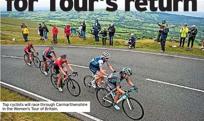  ?? ?? Top cyclists will race through Carmarthen­shire in the Women’s Tour of Britain.