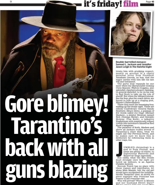  ??  ?? Double-barrelled menace: Samuel L. Jackson and Jennifer Jason Leigh in The Hateful Eight