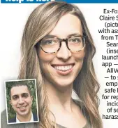  ??  ?? Ex-Fox exec Claire Schmidt (pictured), with assistance from Tinder’s Sean Rad (inset), is launching an app — called AllVoices — to set an employee safe house for reporting incidents of sexual harassment.