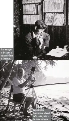  ??  ?? As a teenager in the study at his family farm in Somerset. Adjusting his telescope on a beach in Sri Lanka, where he made his home.