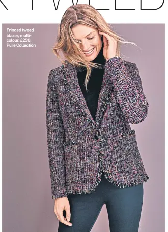  ??  ?? Fringed tweed blazer, multicolou­r, £250, Pure Collection