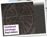  ??  ?? Combined astrology: Soul sisters