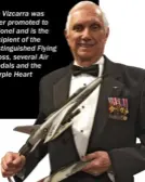  ??  ?? Vic Vizcarra was later promoted to colonel and is the recipient of the Distinguis­hed Flying Cross, several Air Medals and the Purple Heart