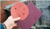  ??  ?? 150 grit from an orbital sander works by hand as well, red Scotbrite pad roughly 400 grit. Both useful