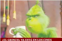  ??  ?? «EL GRINCH» YA ESTÁ EN LOS CINES