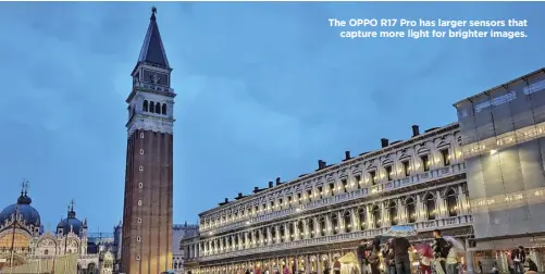  ??  ?? The OPPO R17 Pro has larger sensors that capture more light for brighter images.