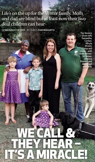  ??  ?? The Venters – (from left) Samantha, Corban, Micyla (front), Tanya and Johan – with their domestic helper, Johanna Dlamini, and dogs, Ogzi and Lady.