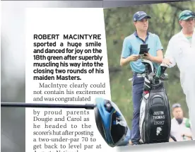  ??  ?? ROBERT MACINTYRE sported a huge smile and danced for joy on the 18th green after superbly muscling his way into the closing two rounds of his maiden Masters.