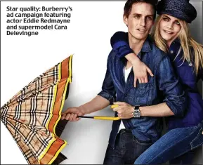  ??  ?? Star quality: Burberry’s ad campaign featuring actor Eddie Redmayne and supermodel Cara Delevingne