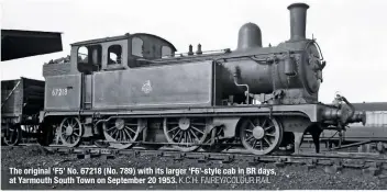  ?? K.C.H. FAIREY/COLOUR RAIL ?? The original ‘F5’ No. 67218 (No. 789) with its larger ‘F6’-style cab in BR days, at Yarmouth South Town on September 20 1953.
